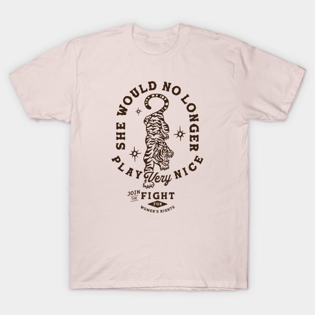 She Would No Longer Play Very Nice: Women's Rights Tiger T-Shirt by The Whiskey Ginger